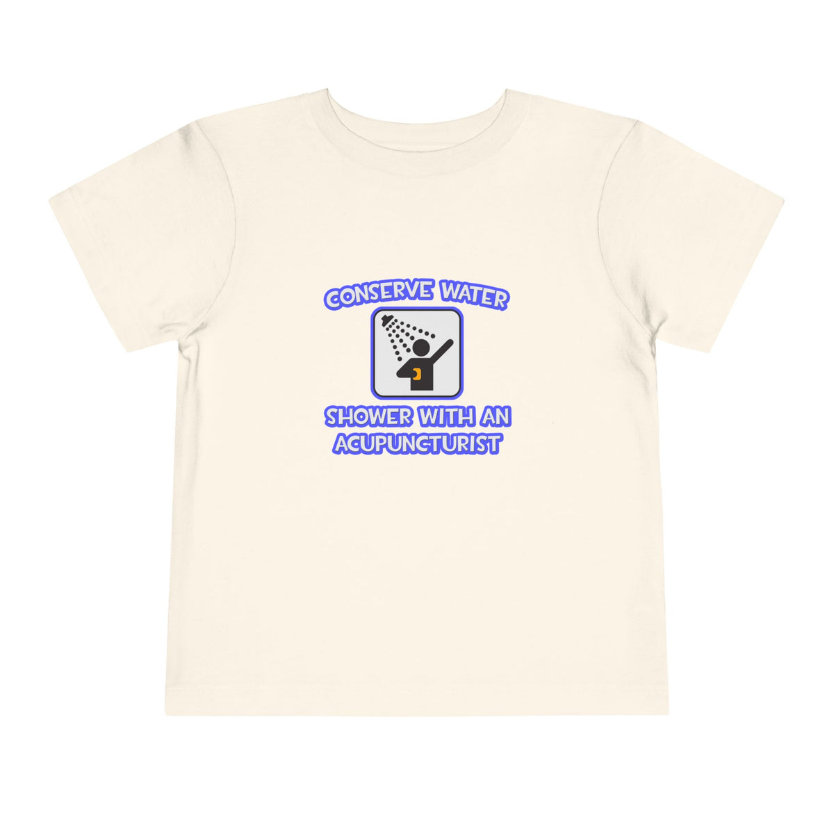 Conserve Water .. Shower With a Acupuncturist - Toddler Short Sleeve Tee