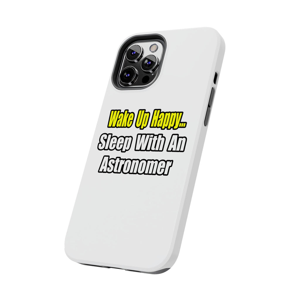 Wake Up Happy...Sleep With an Astronomer - Tough Phone Cases