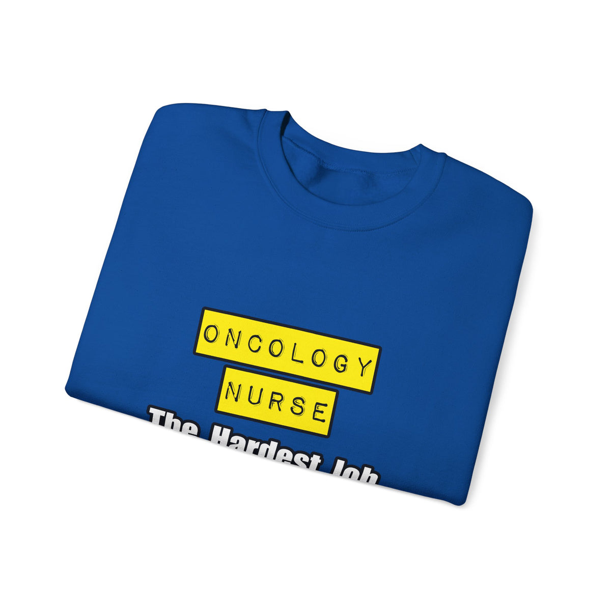 Oncology Nurse...Hardest Job You'll Ever Love - Unisex Heavy Blend™ Crewneck Sweatshirt