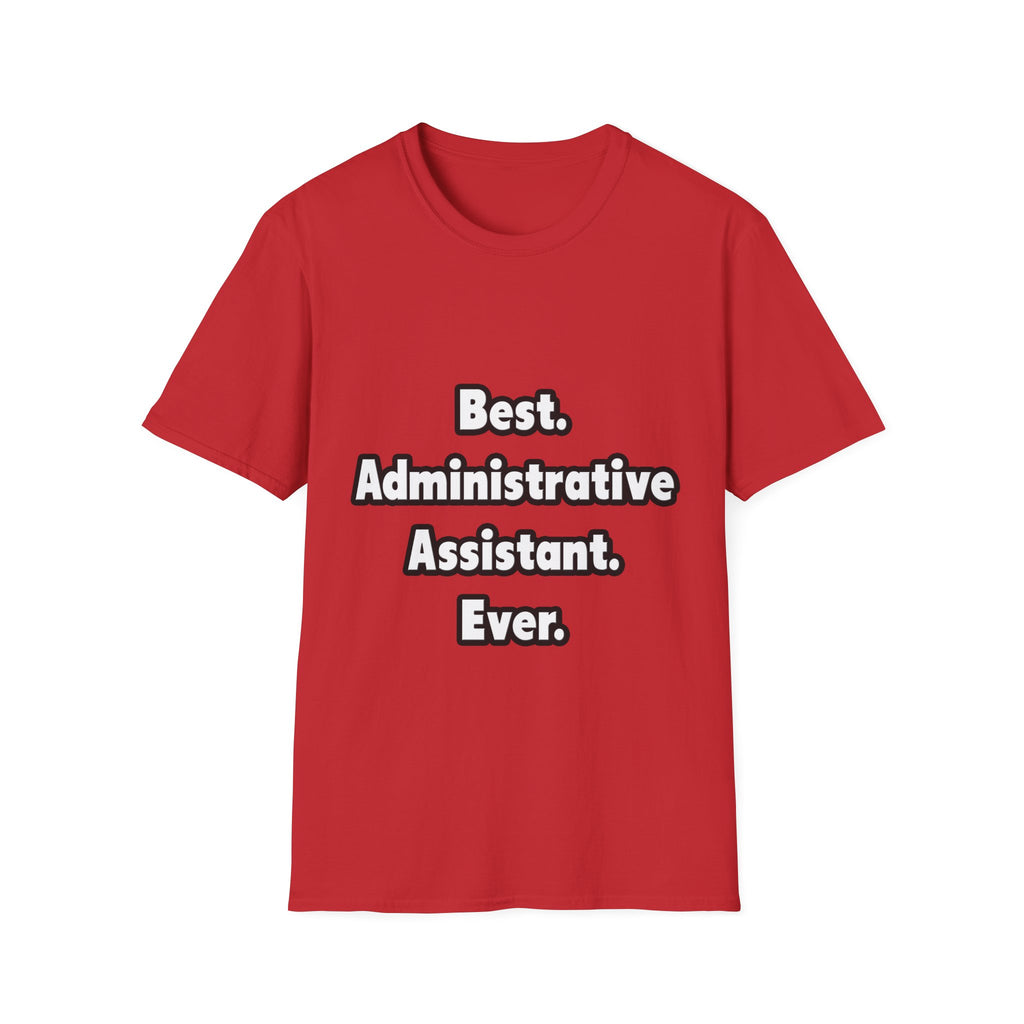 Best. Administrative Assistant. Ever - Unisex Softstyle T-Shirt