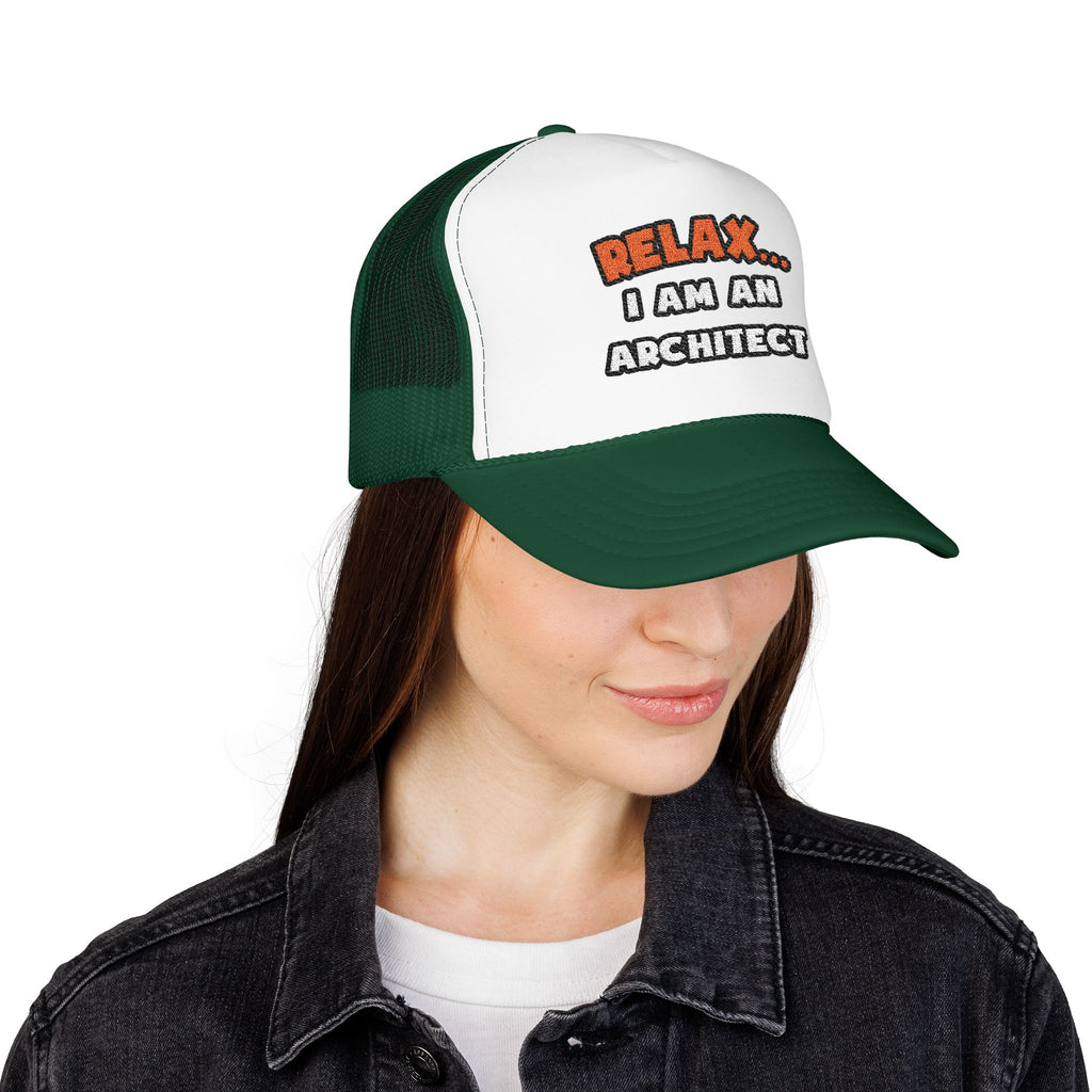 Relax ... I Am an Architect - Foam Trucker Hat