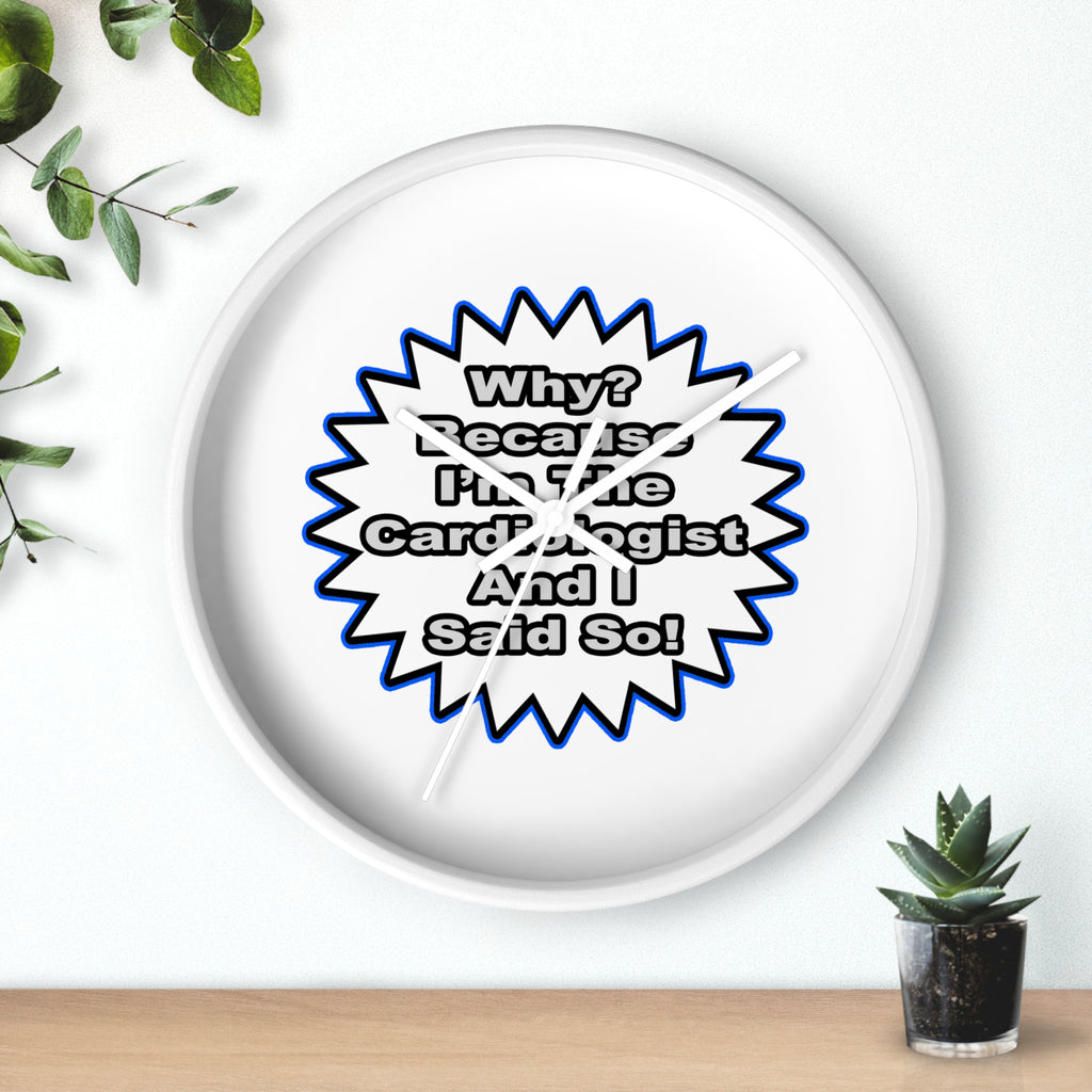 Cardiologist...Because I Said So - Wall Clock