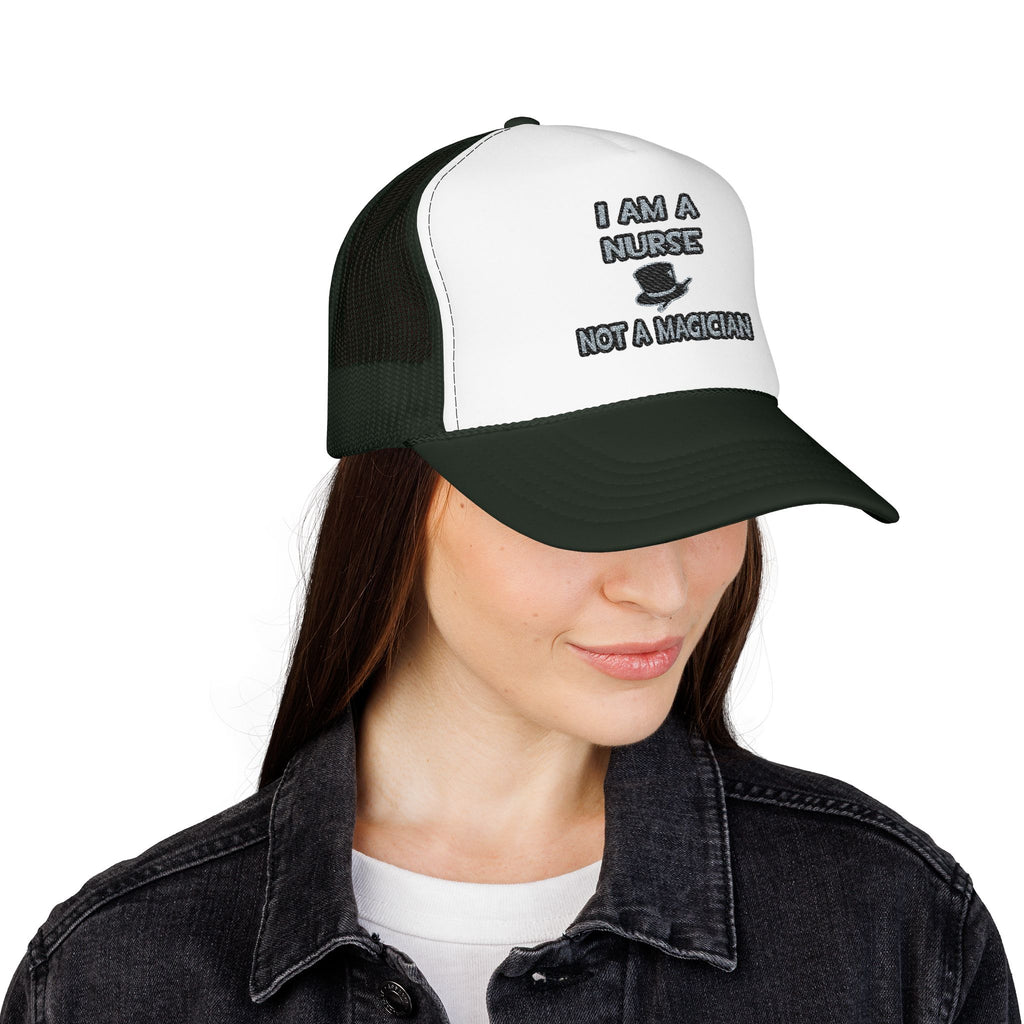 I Am A Nurse ... Not A Magician - Foam Trucker Hat