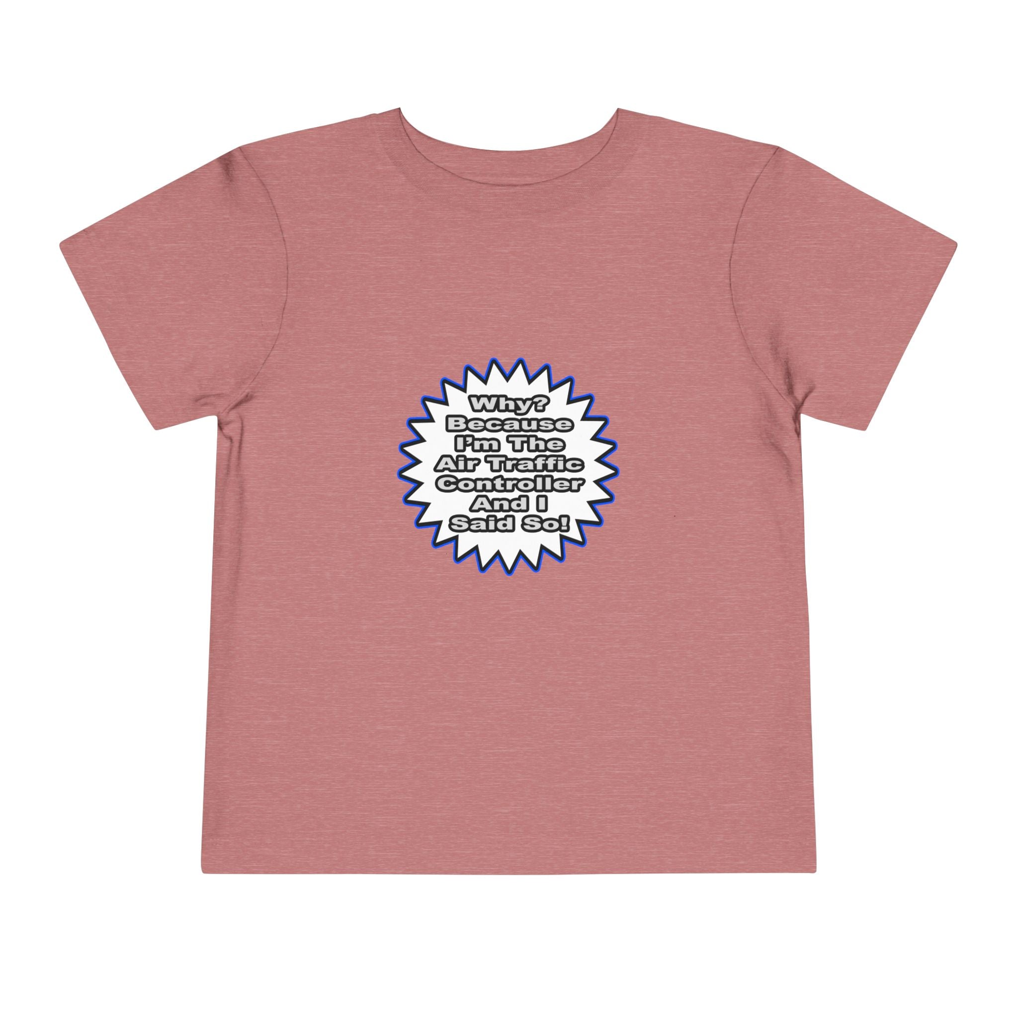 Air Traffic Controller...Because I Said So - Toddler Short Sleeve Tee