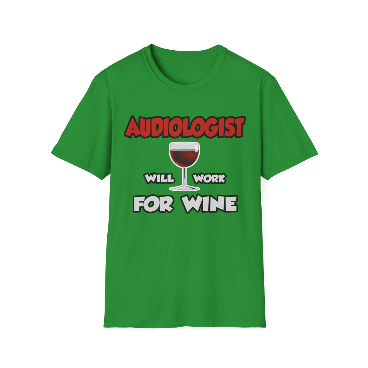 Audiologist ... Will Work For Wine - Unisex Softstyle T-Shirt