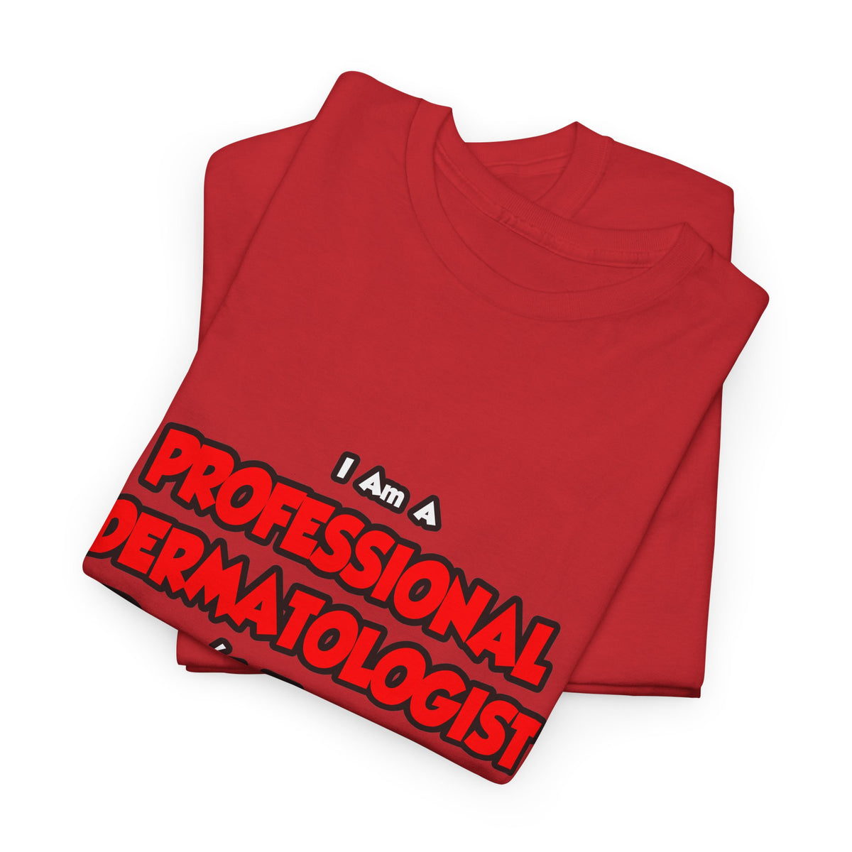 Professional Dermatologist ... Don't Try This - Unisex Heavy Cotton Tee