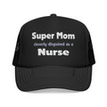Super Mom ... Nurse - Foam Trucker Hat