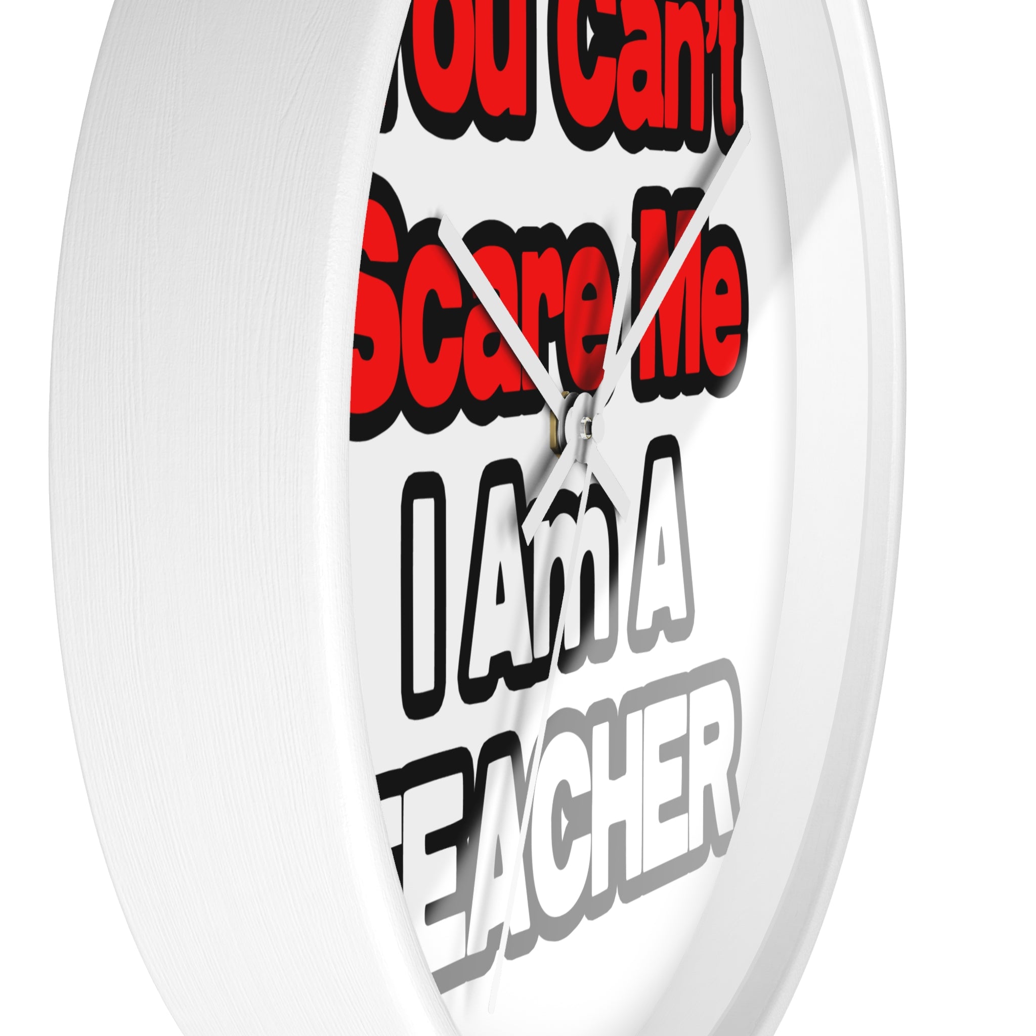 You Can't Scare Me...Teacher - Wall Clock