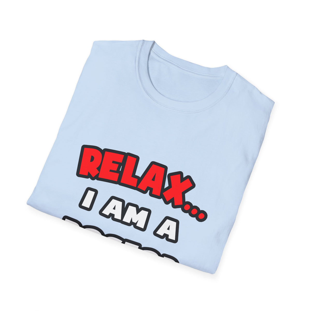 Relax ... I Am A Doctor - Unisex Softstyle T-Shirt