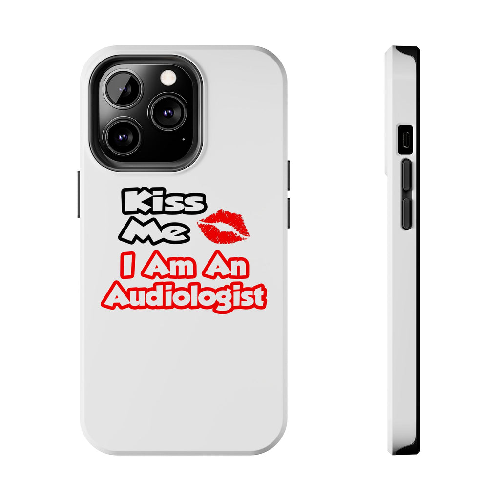Kiss Me...I Am An Audiologist - Tough Phone Cases