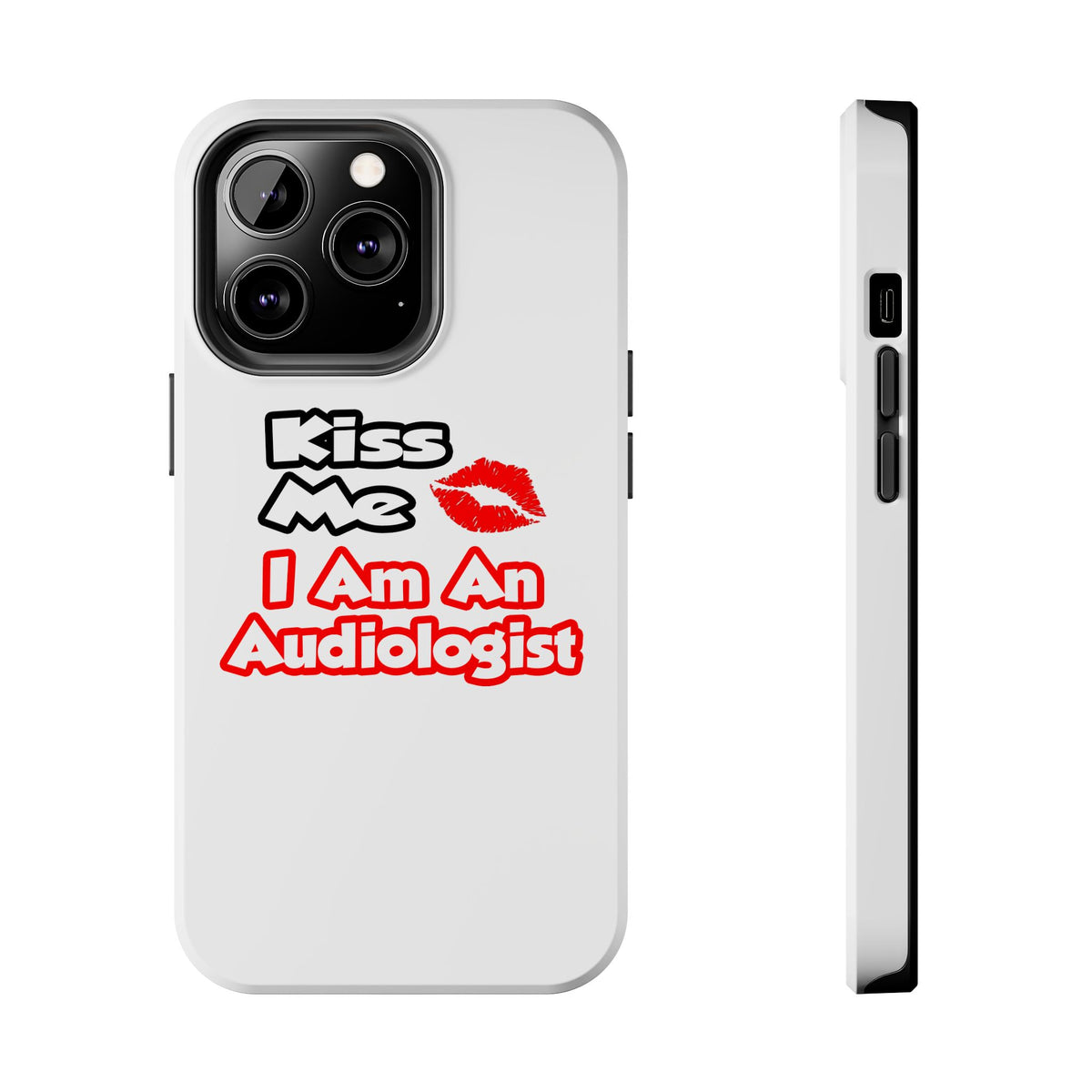 Kiss Me...I Am An Audiologist - Tough Phone Cases