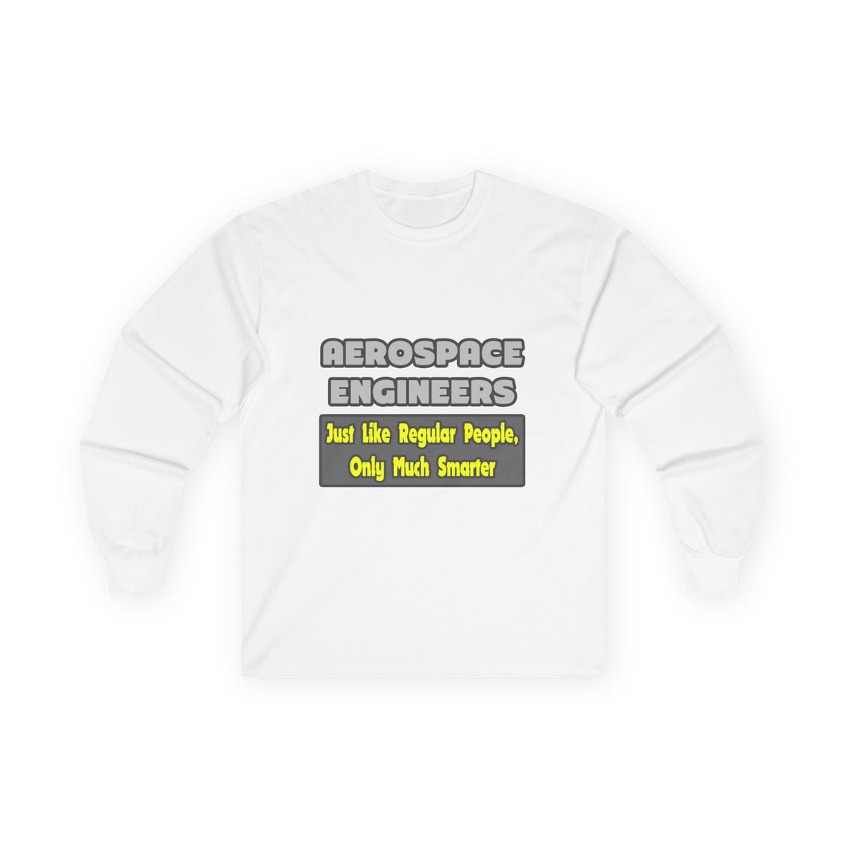 Aerospace Engineers...Smarter - Unisex Ultra Cotton Long Sleeve Tee