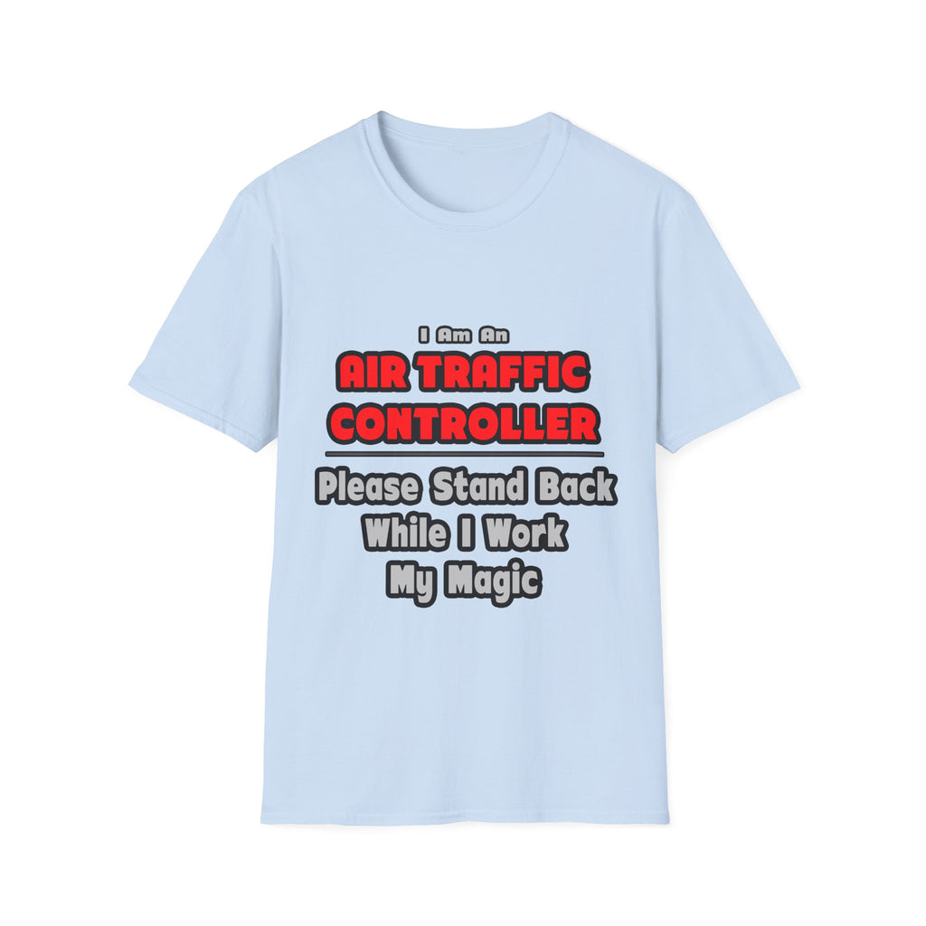 Air Traffic Controller...Work My Magic - Unisex Softstyle T-Shirt