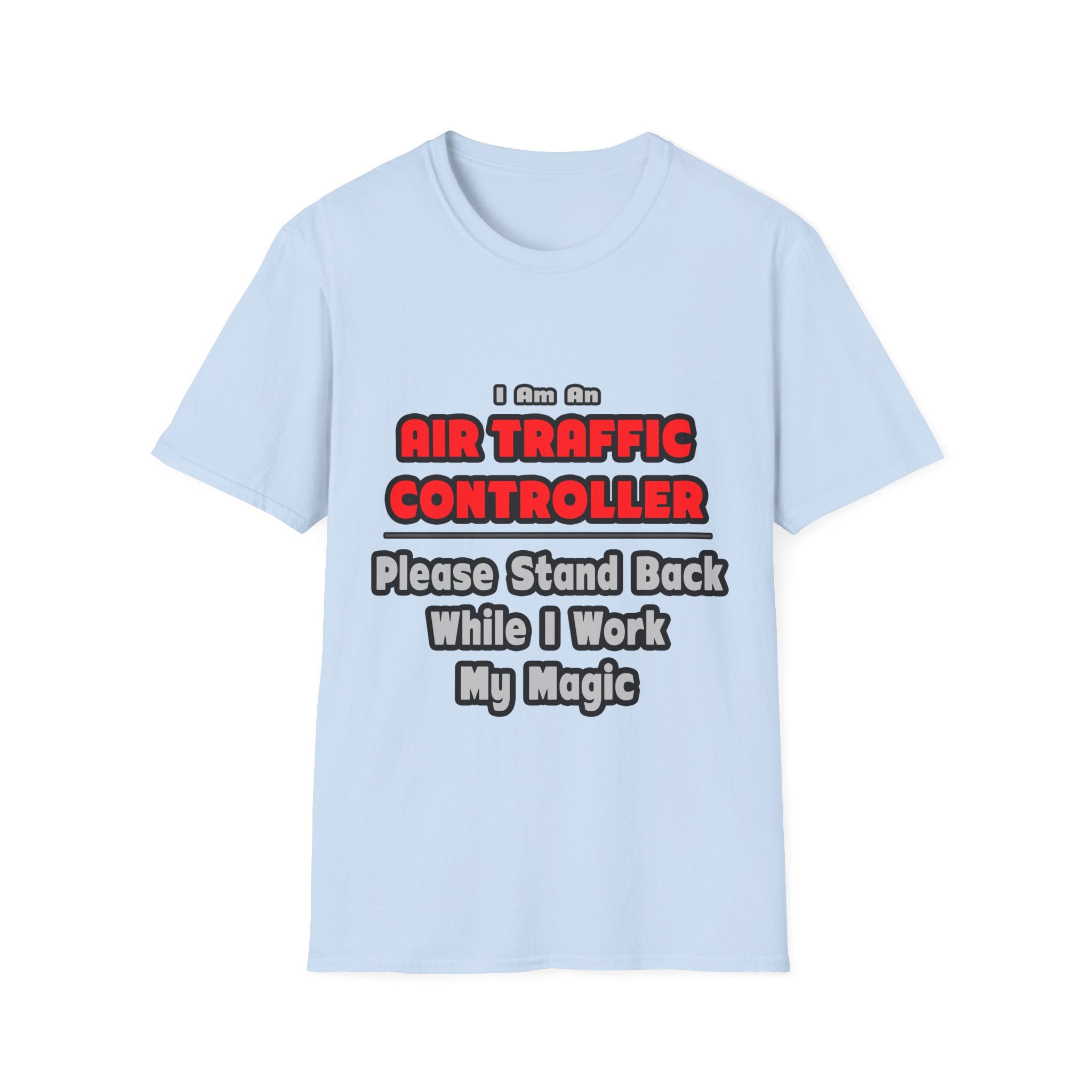 Air Traffic Controller...Work My Magic - Unisex Softstyle T-Shirt