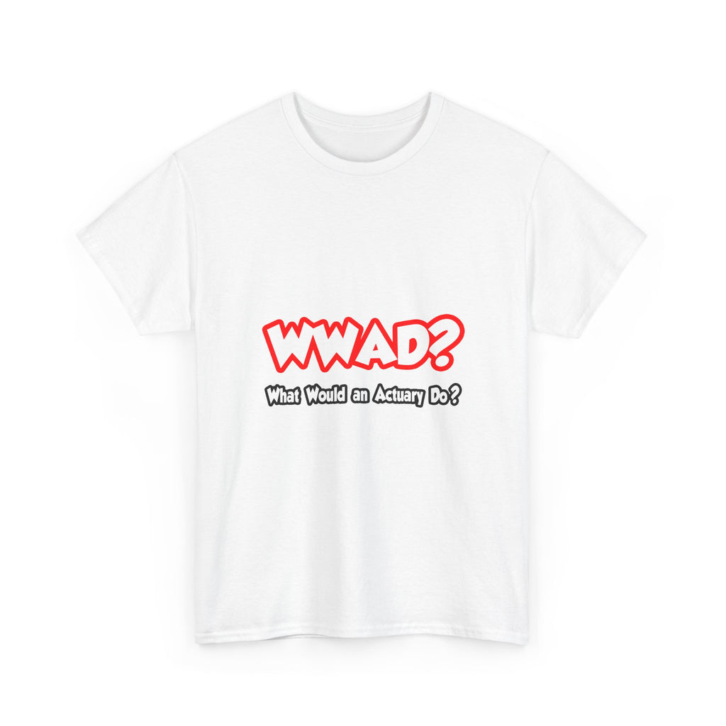 WWAD...What Would an Actuary Do - Unisex Heavy Cotton Tee