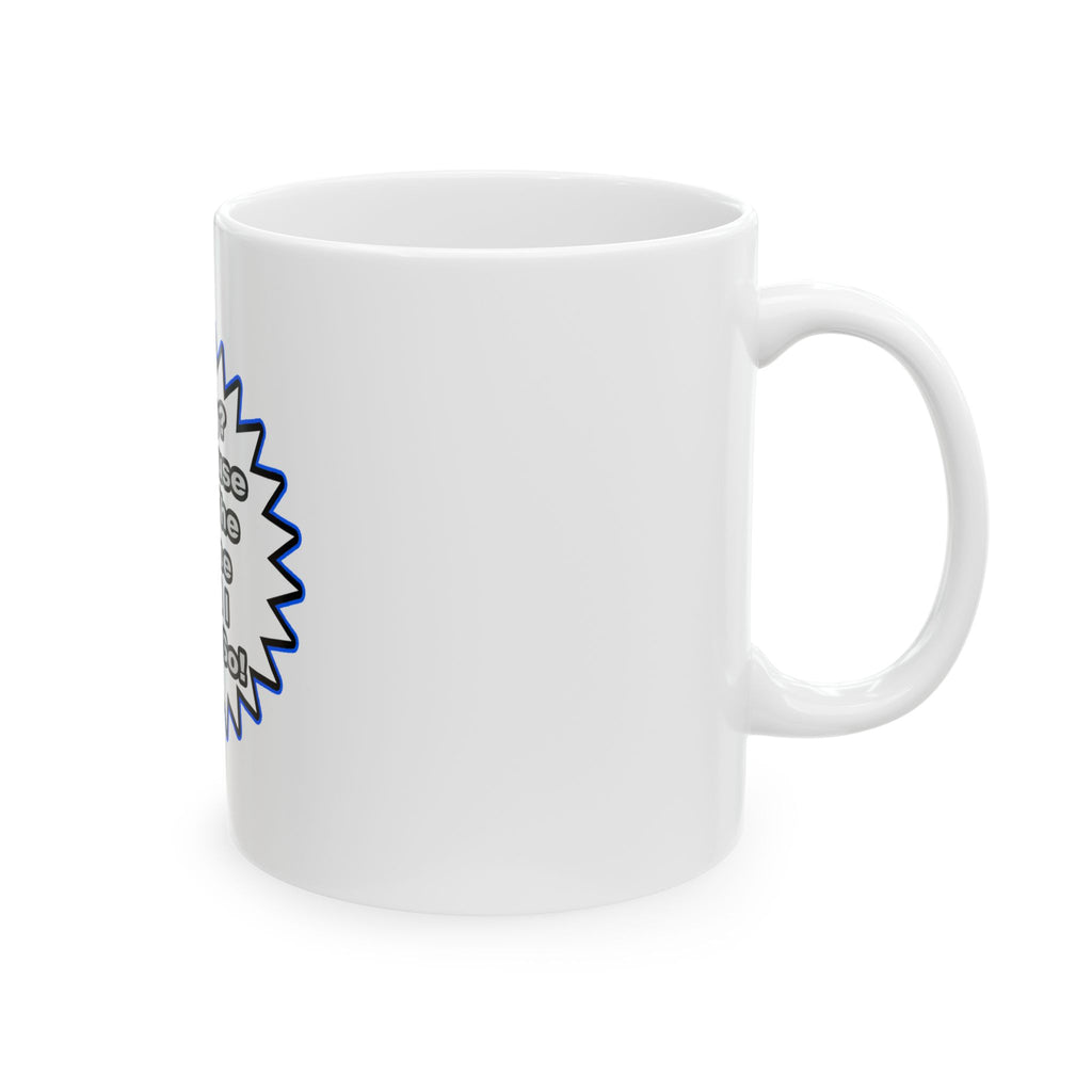Nurse...Because I Said So - Ceramic Mug, (11oz, 15oz)