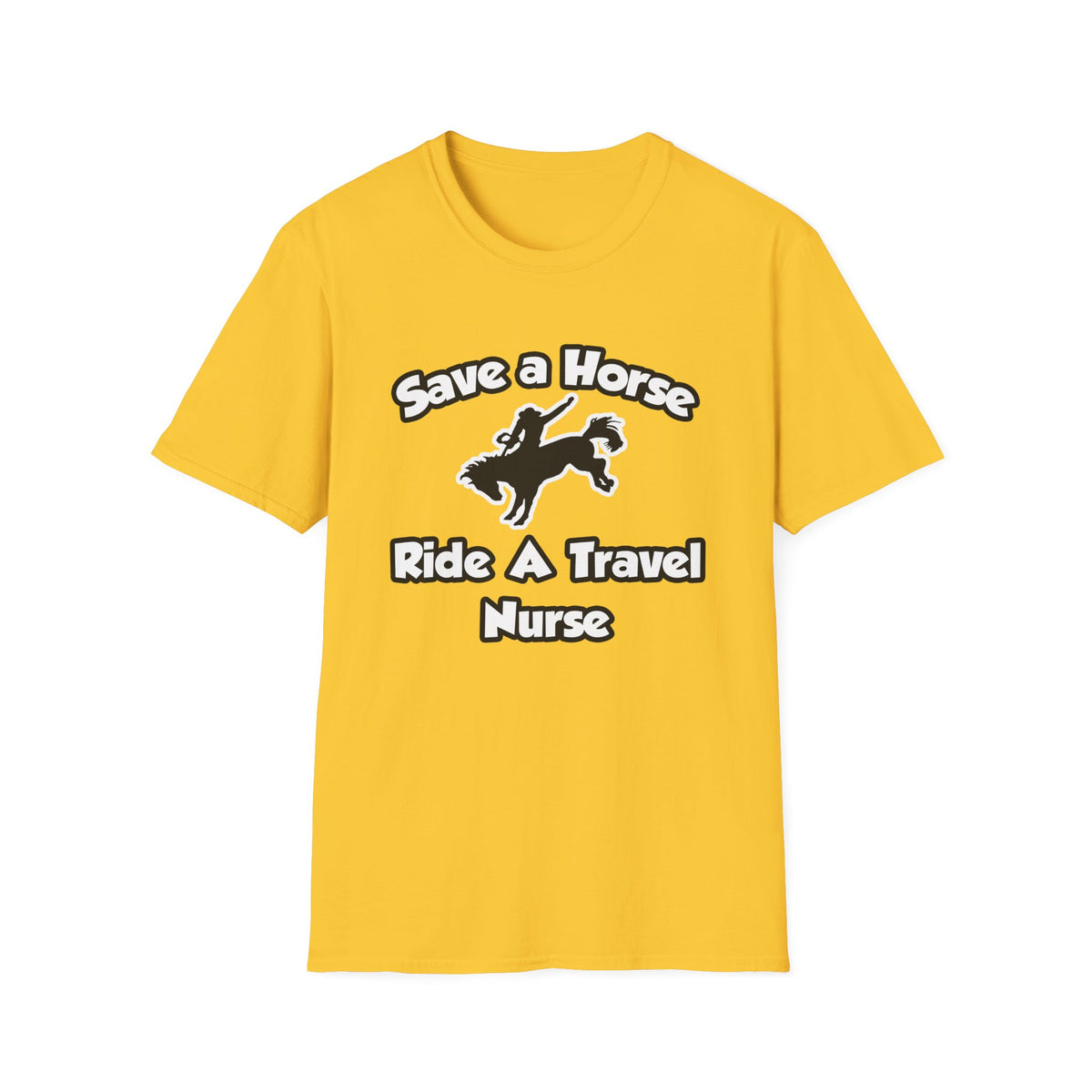 Save a Horse, Ride a Travel Nurse - Unisex Softstyle T-Shirt