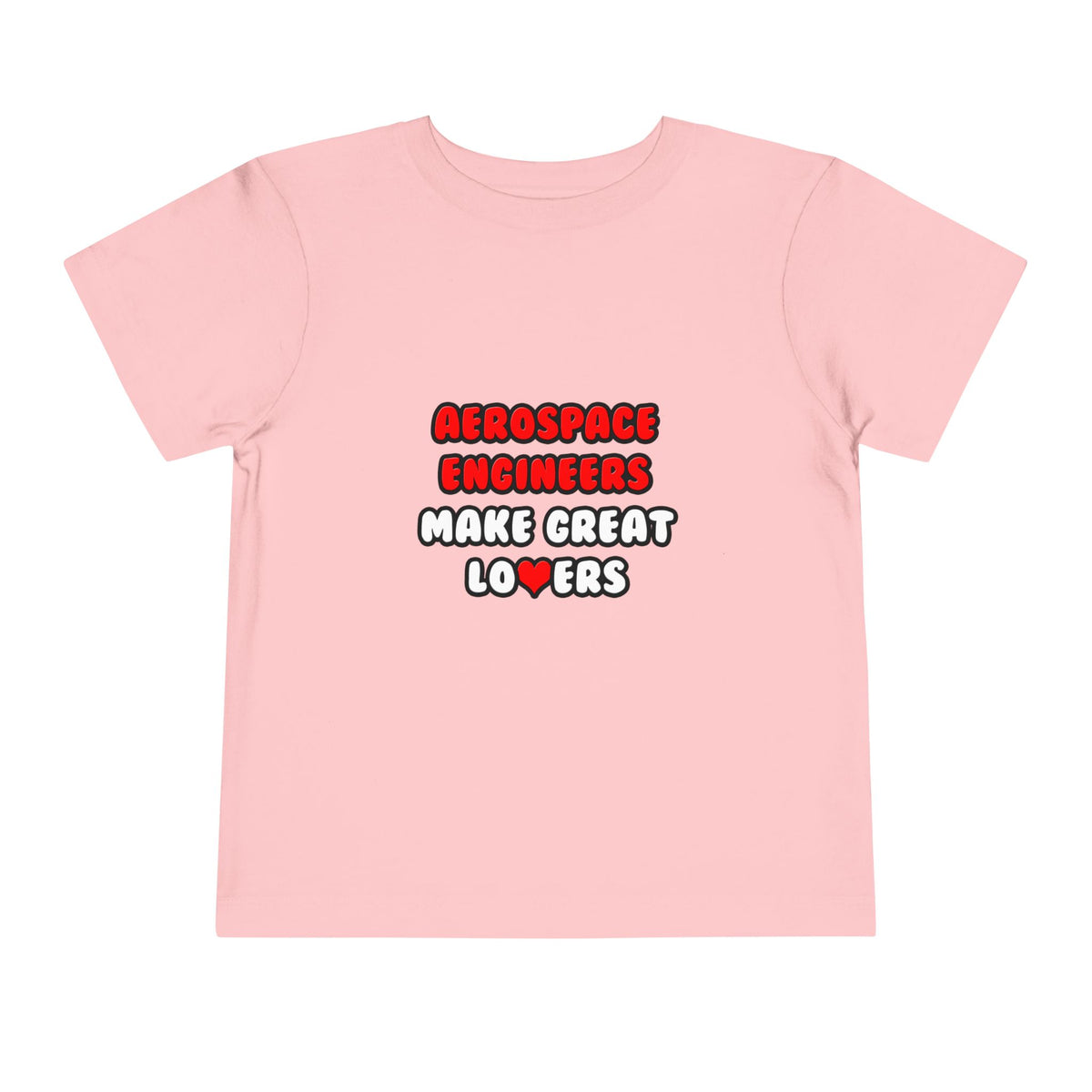 Aerospace Engineers Make Great Lovers - Toddler Short Sleeve Tee