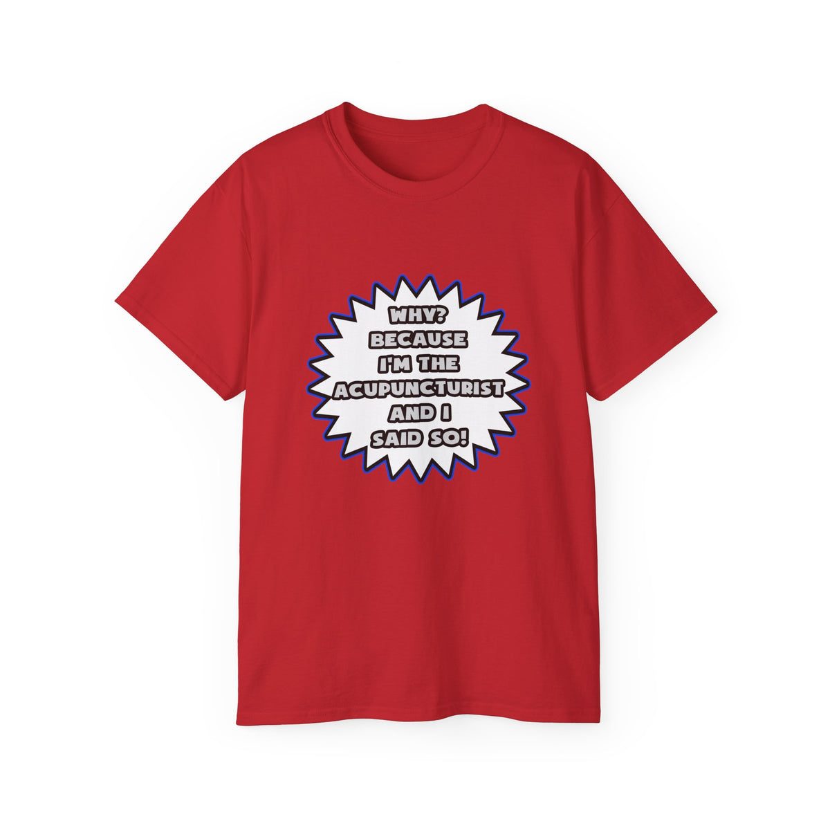 Acupuncturist .. Because I Said So - Unisex Ultra Cotton Tee