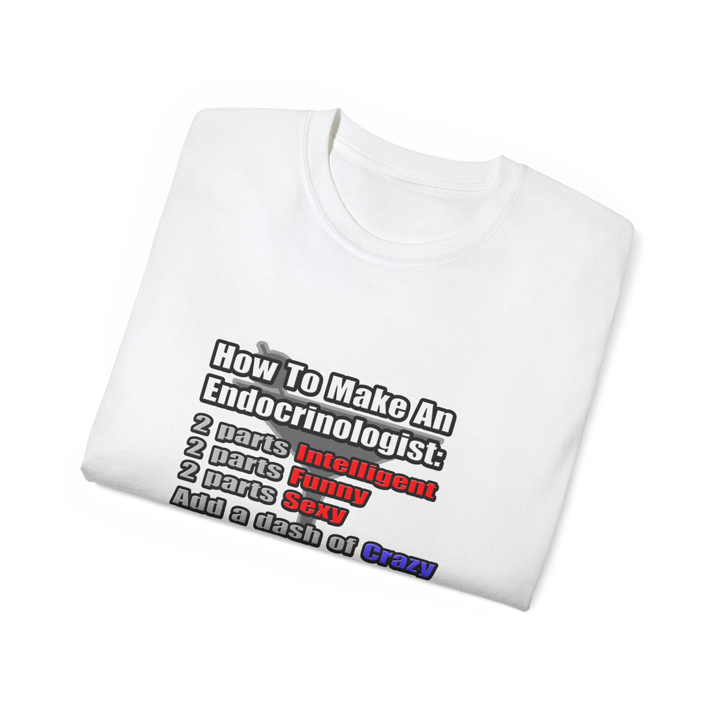 How To Make an Endocrinologist - Unisex Ultra Cotton Tee