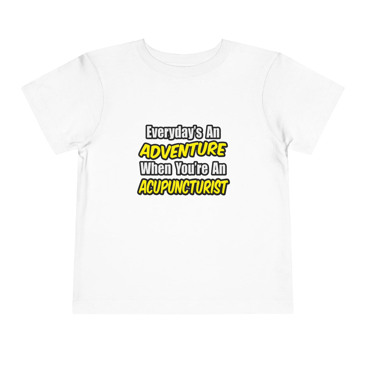 Everyday's An Adventure .. Acupuncturist - Toddler Short Sleeve Tee