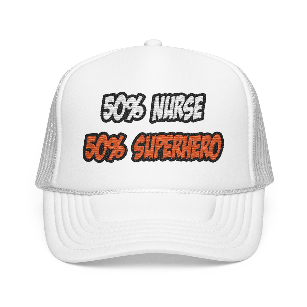 Half Nurse...Half Superhero - Foam Trucker Hat