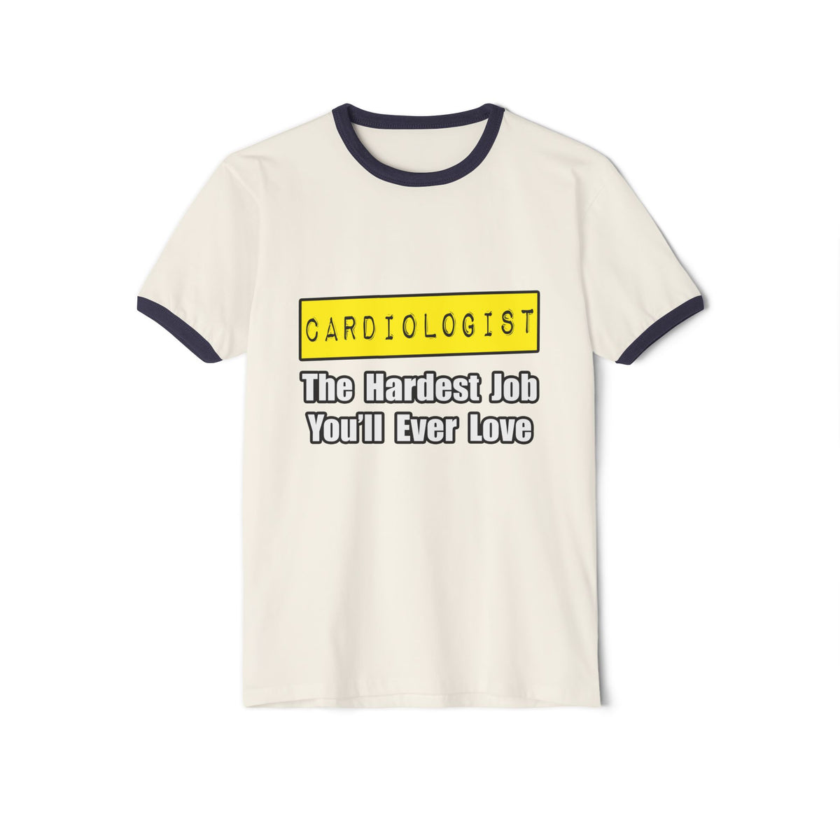 Cardiologist...Hardest Job You'll Ever Love - Unisex Cotton Ringer T-Shirt
