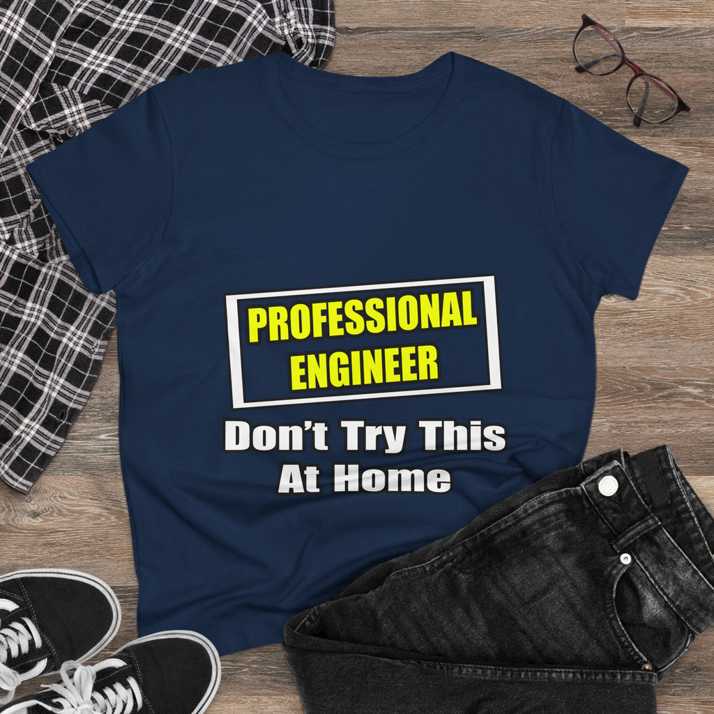 Professional Engineer...Don't Try This At Home - Women's Midweight Cotton Tee