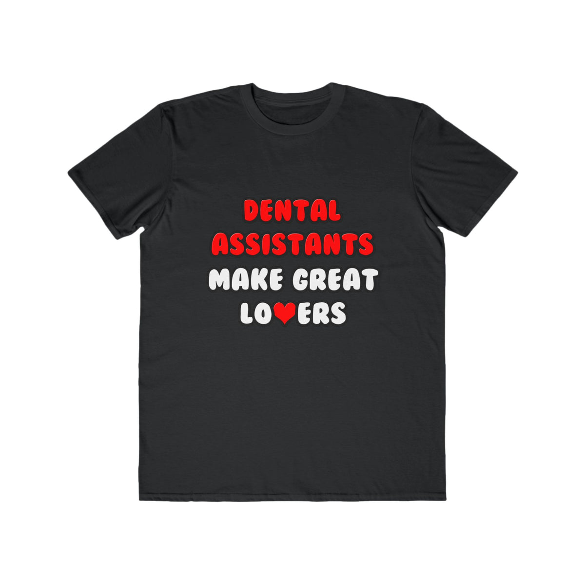 Dental Assistants Make Great Lovers - Men's Lightweight Fashion Tee