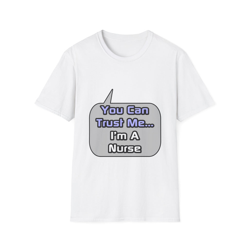 Trust Me .. I'm a Nurse - Unisex Softstyle T-Shirt