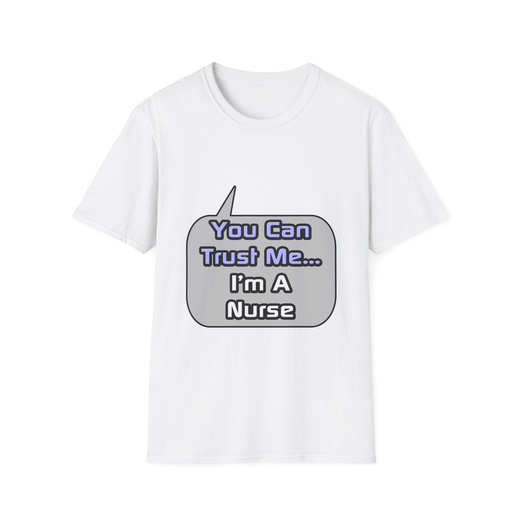 Trust Me .. I'm a Nurse - Unisex Softstyle T-Shirt