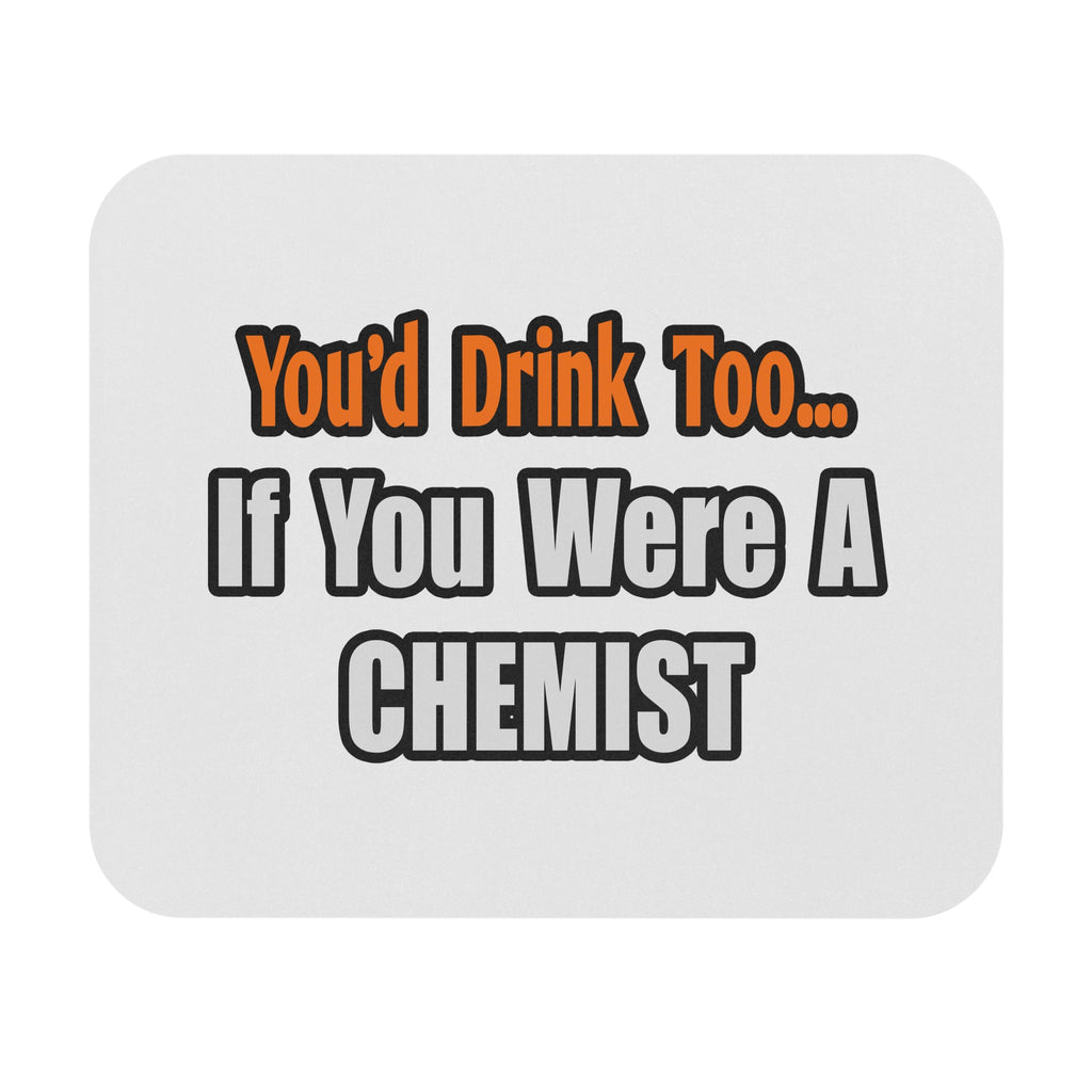 You'd Drink Too...Chemist - Mouse Pad (Rectangle)