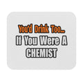 You'd Drink Too...Chemist - Mouse Pad (Rectangle)