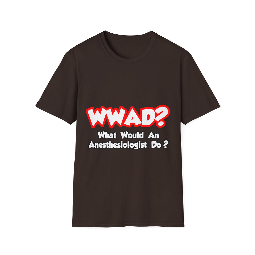 WWAD...What Would an Anesthesiologist Do - Unisex Softstyle T-Shirt