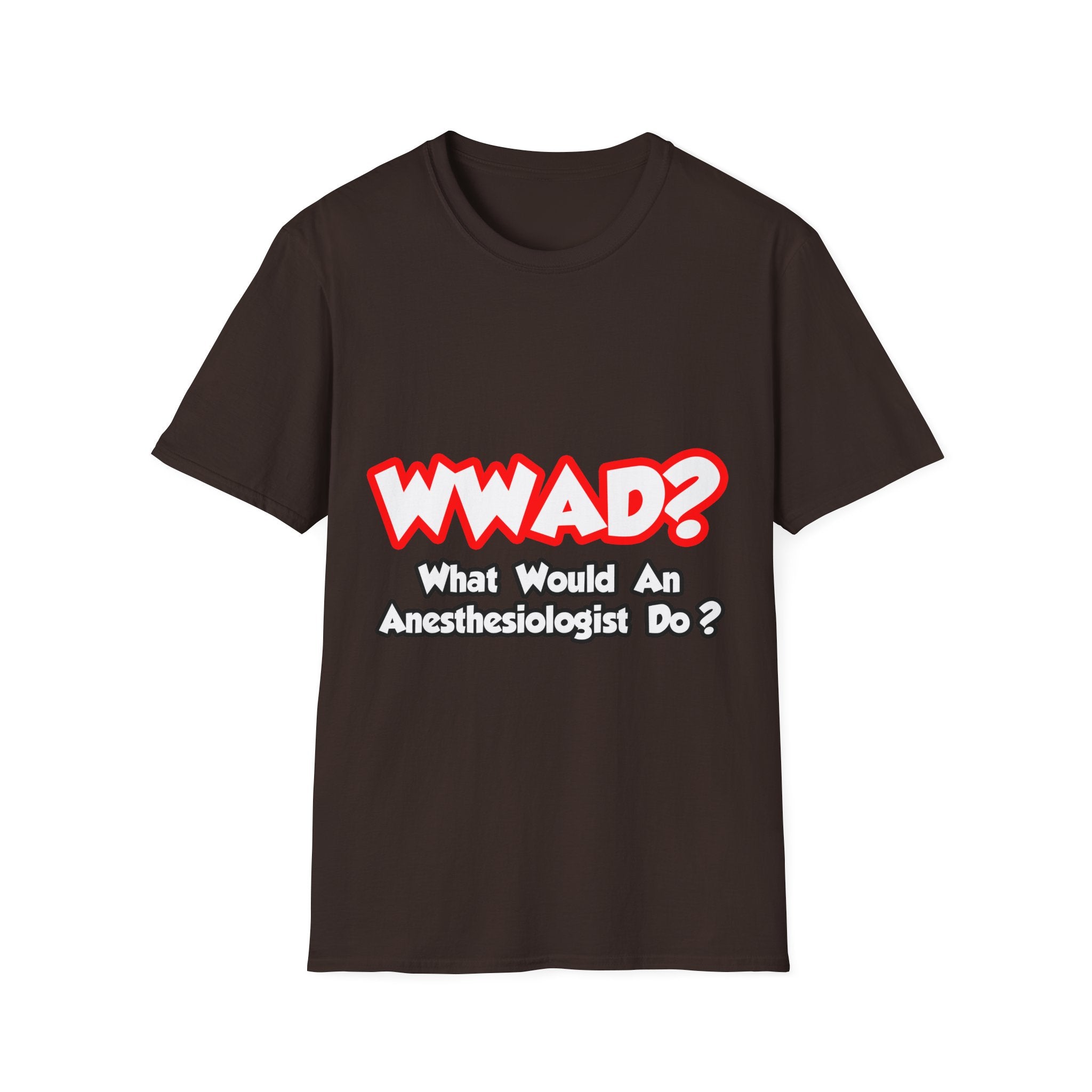 WWAD...What Would an Anesthesiologist Do - Unisex Softstyle T-Shirt