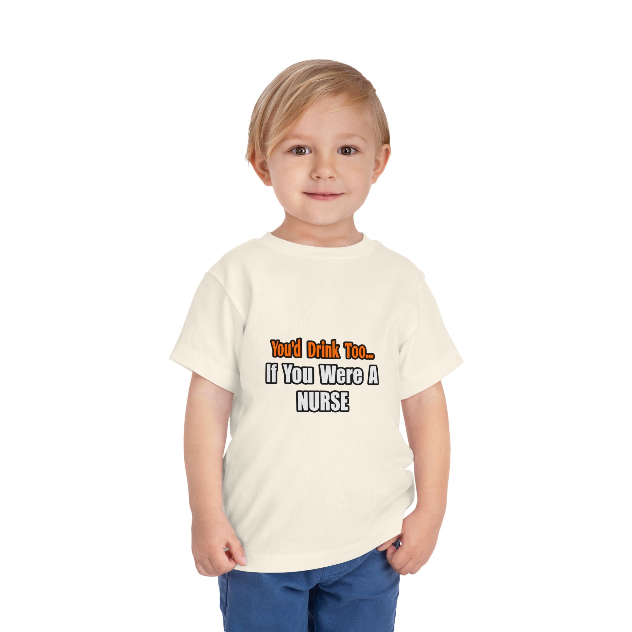 You'd Drink Too...Nurse - Toddler Short Sleeve Tee