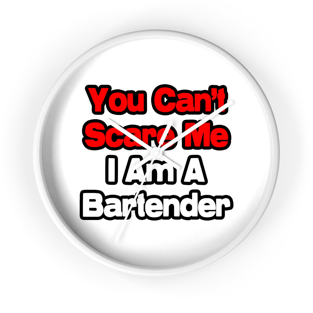 You Can't Scare Me...Bartender - Wall Clock