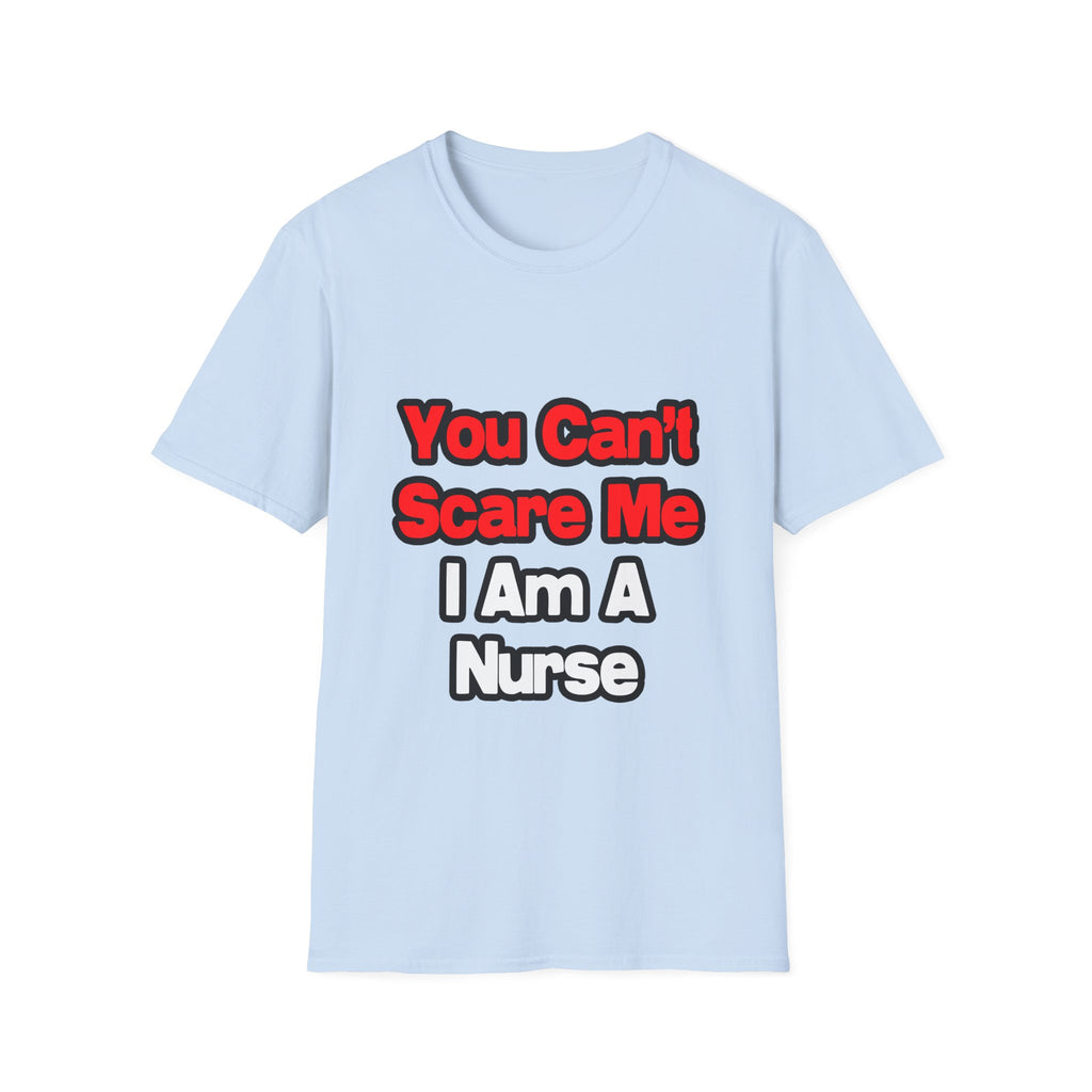 You Can't Scare Me...Nurse - Unisex Softstyle T-Shirt
