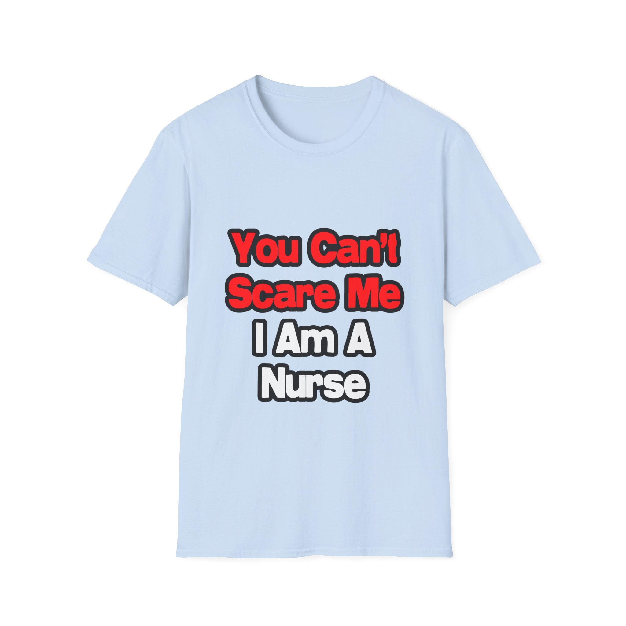 You Can't Scare Me...Nurse - Unisex Softstyle T-Shirt