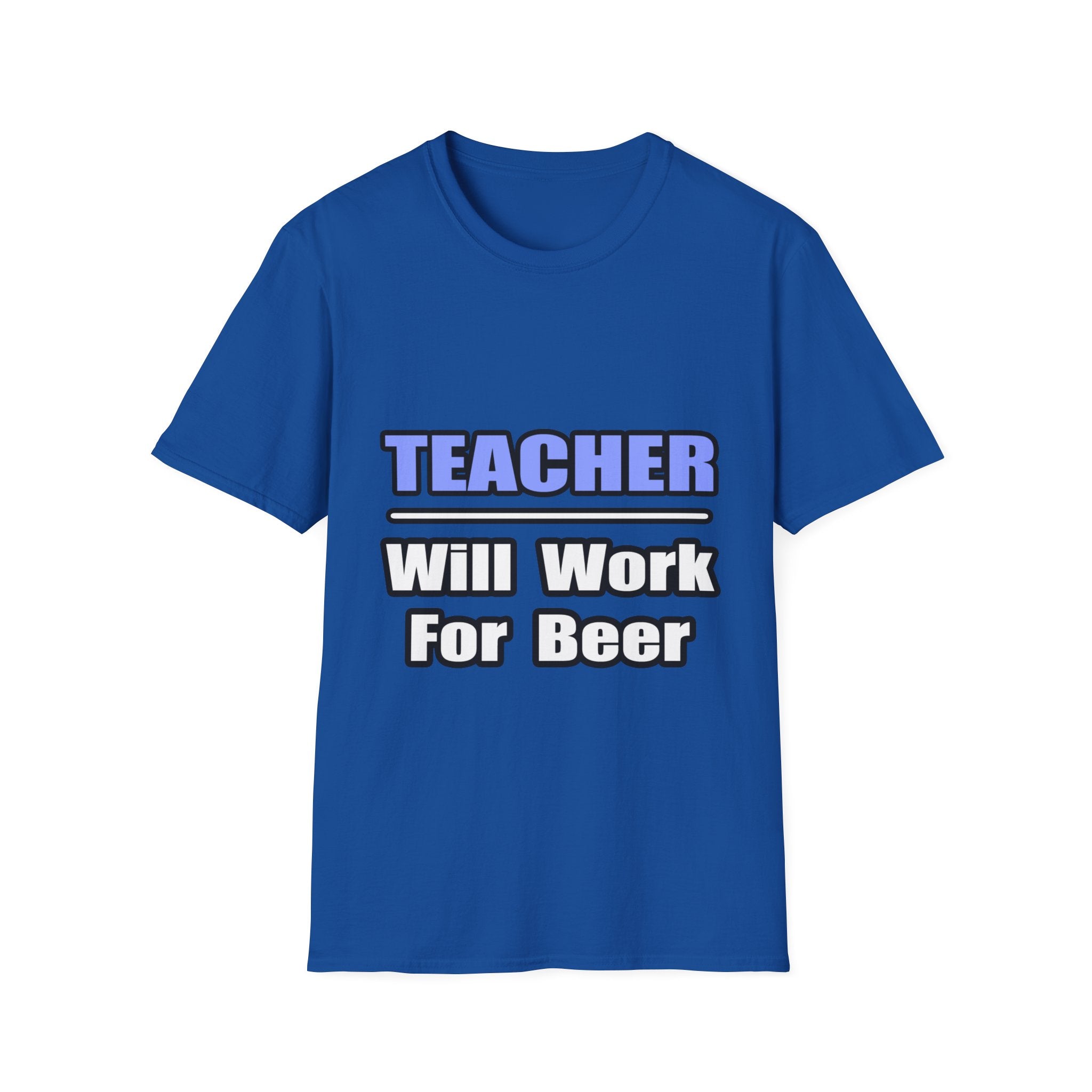 Teacher...Will Work For Beer - Unisex Softstyle T-Shirt