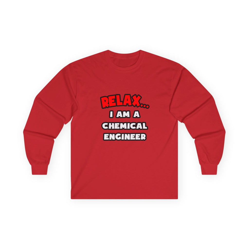 Relax ... I Am A Chemical Engineer - Unisex Ultra Cotton Long Sleeve Tee