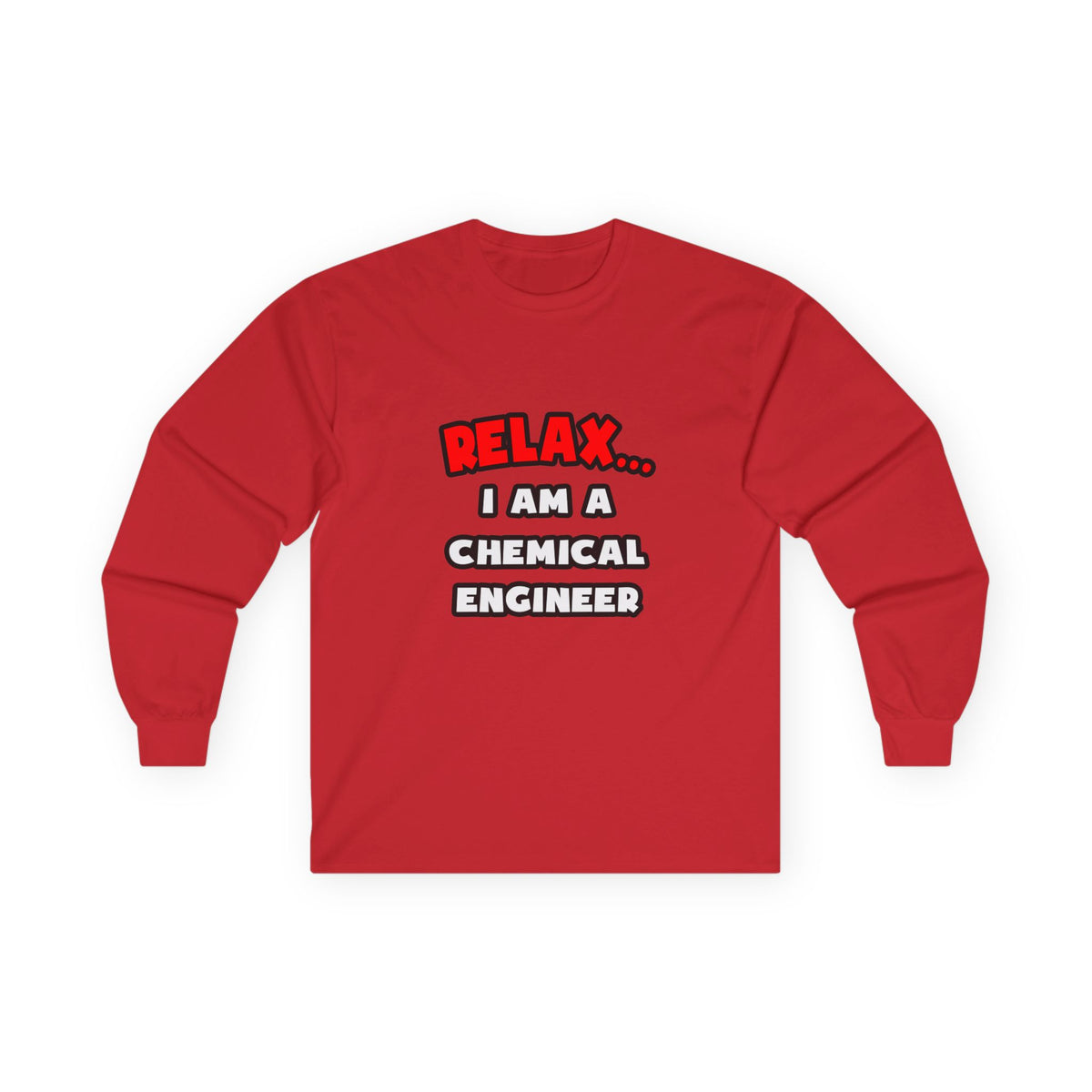 Relax ... I Am A Chemical Engineer - Unisex Ultra Cotton Long Sleeve Tee