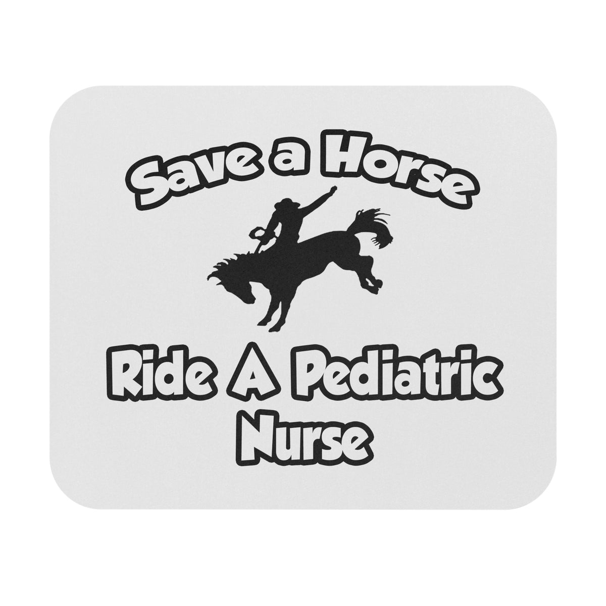Save a Horse, Ride a Pediatric Nurse - Mouse Pad (Rectangle)