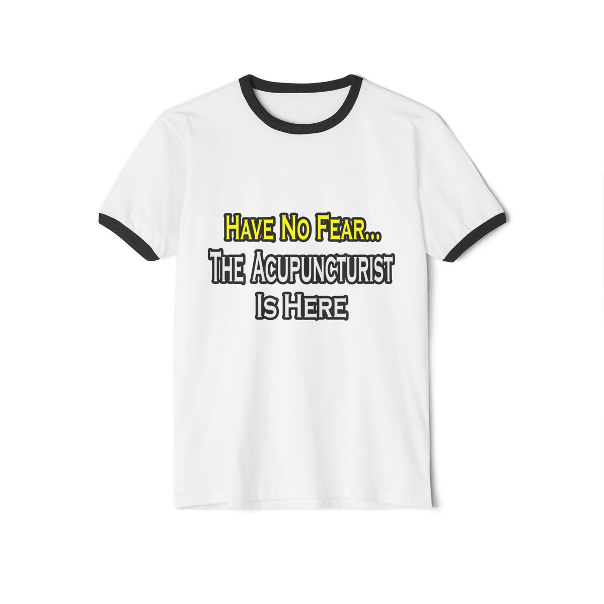 Have No Fear, Acupuncturist Is Here - Unisex Cotton Ringer T-Shirt