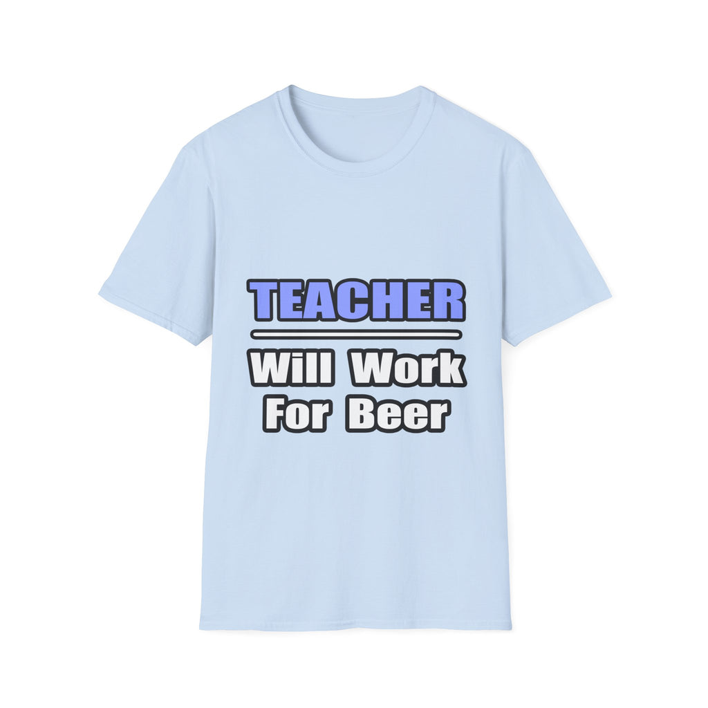 Teacher...Will Work For Beer - Unisex Softstyle T-Shirt