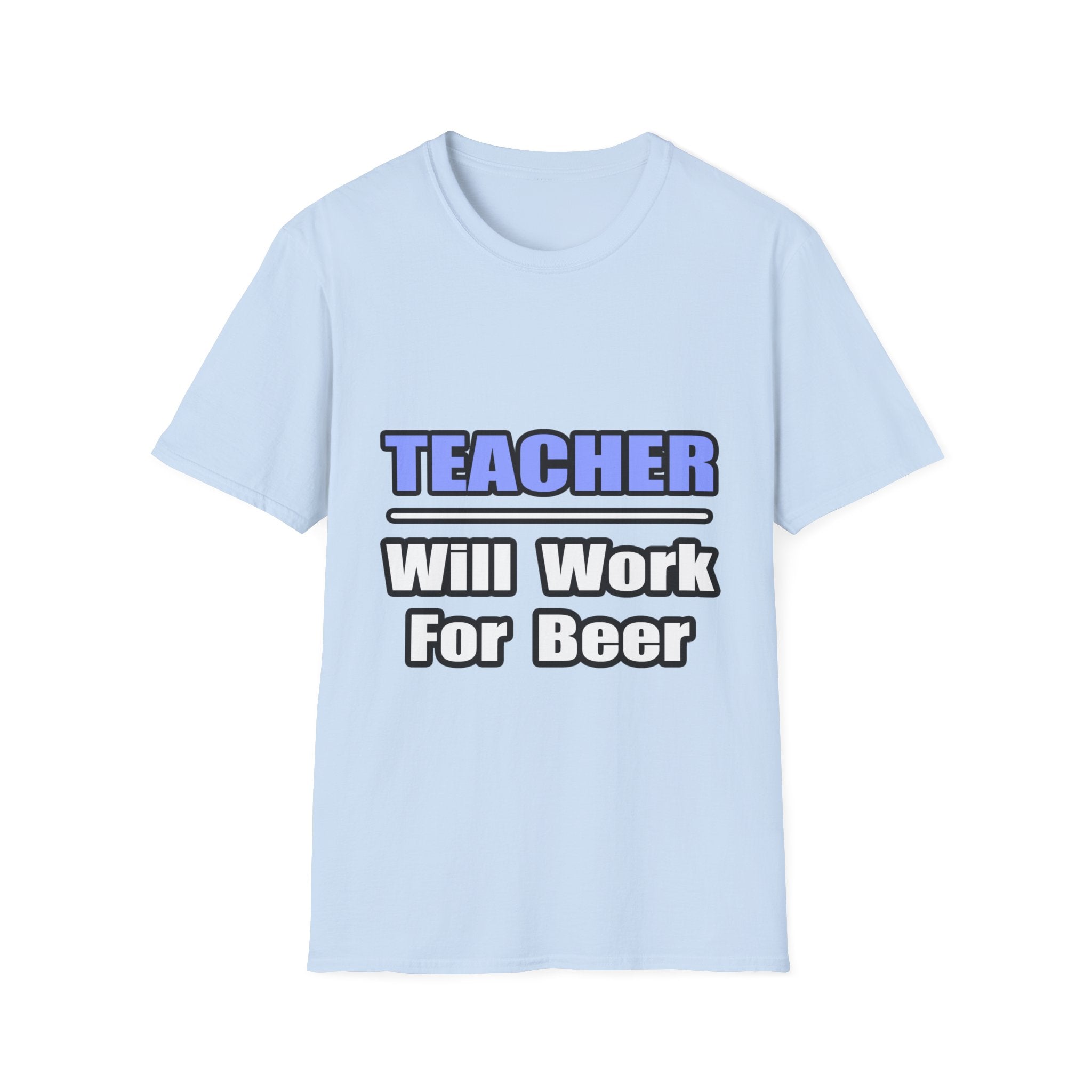 Teacher...Will Work For Beer - Unisex Softstyle T-Shirt