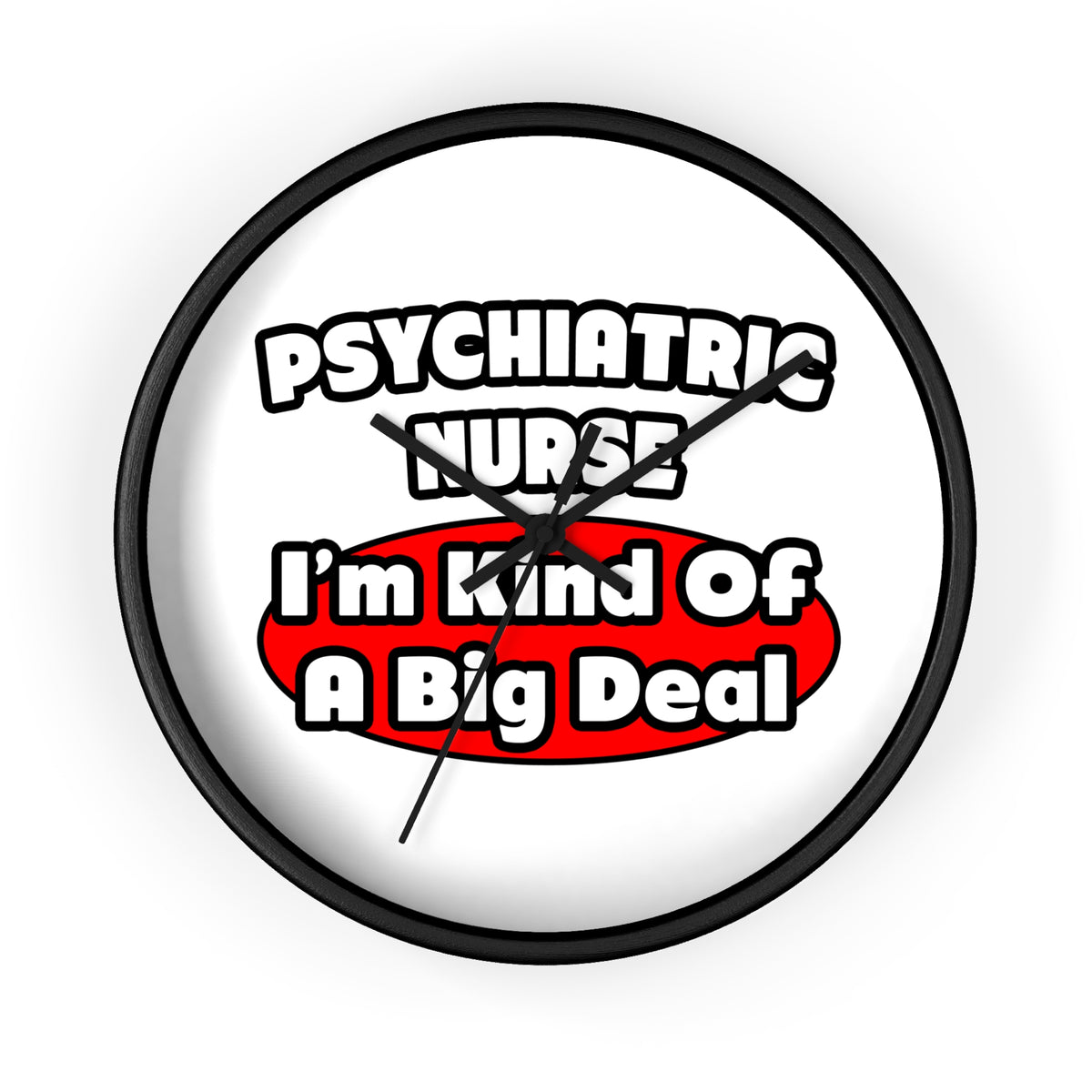 Psychiatric Nurse...Big Deal - Wall Clock