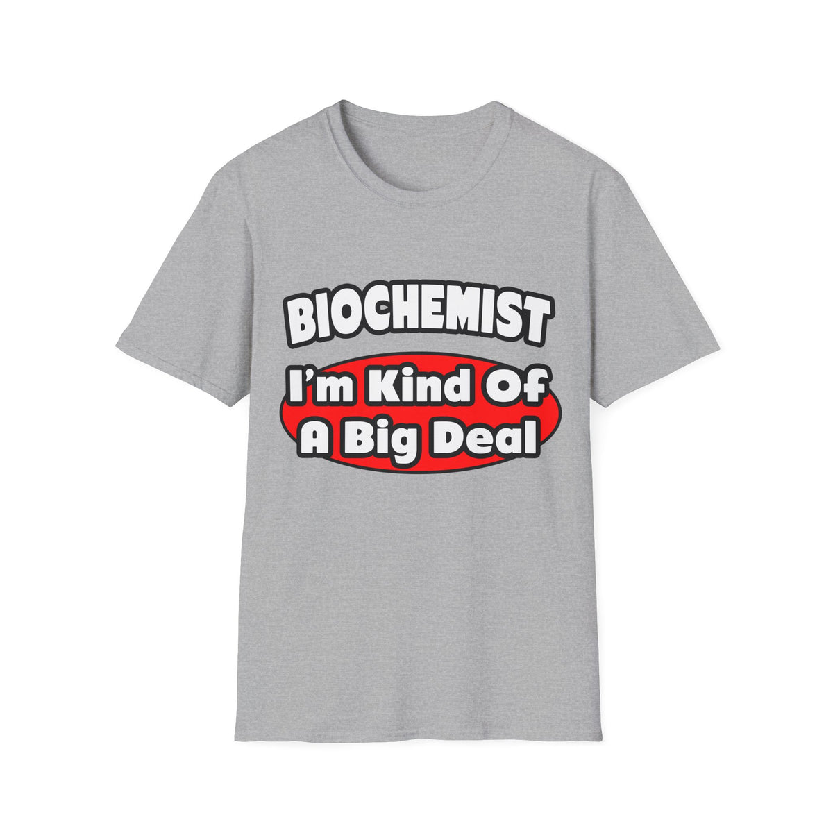 Biochemist...Big Deal - Unisex Softstyle T-Shirt