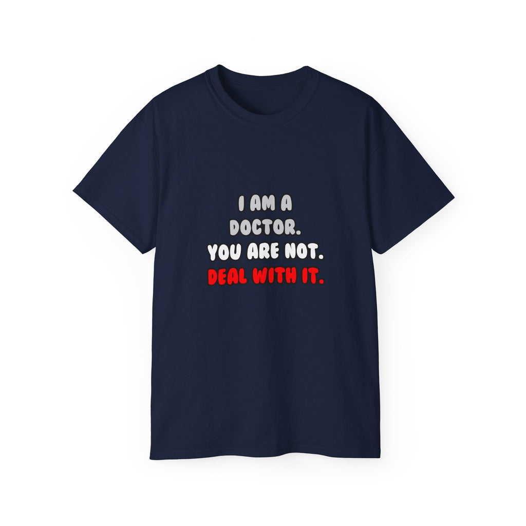 Deal With It ... Funny Doctor - Unisex Ultra Cotton Tee