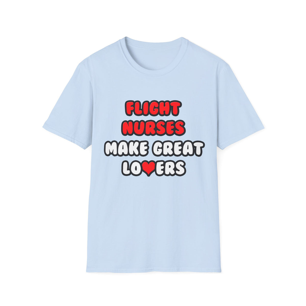 Flight Nurses Make Great Lovers - Unisex Softstyle T-Shirt